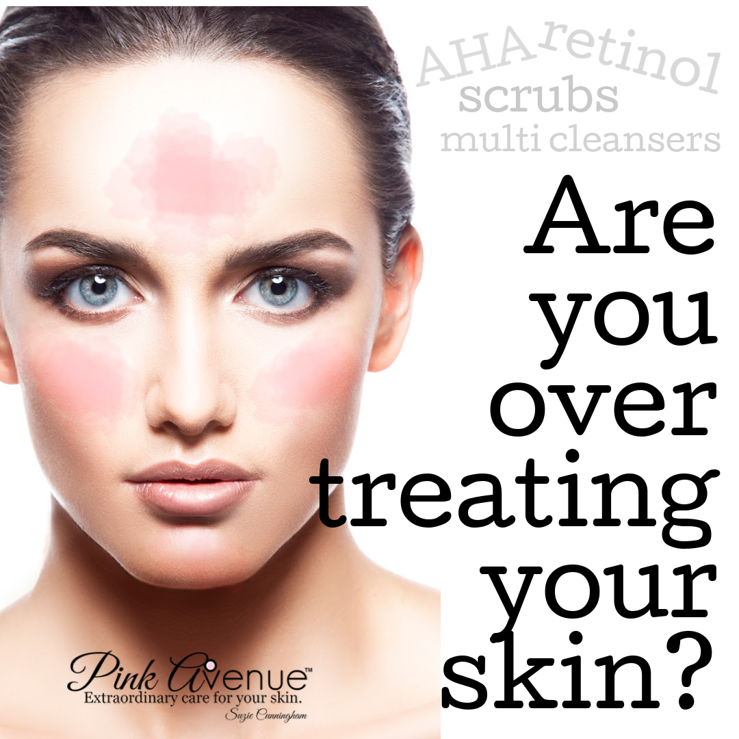 Are you over treating your skin? How to recognize over treatment, Pink Avenue Skin Care, Toronto, Canada